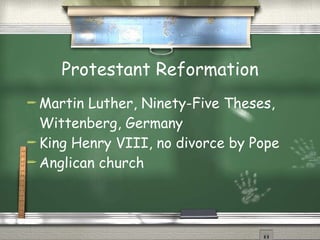 Protestant Reformation Martin Luther, Ninety-Five Theses, Wittenberg, Germany King Henry VIII, no divorce by Pope Anglican church 