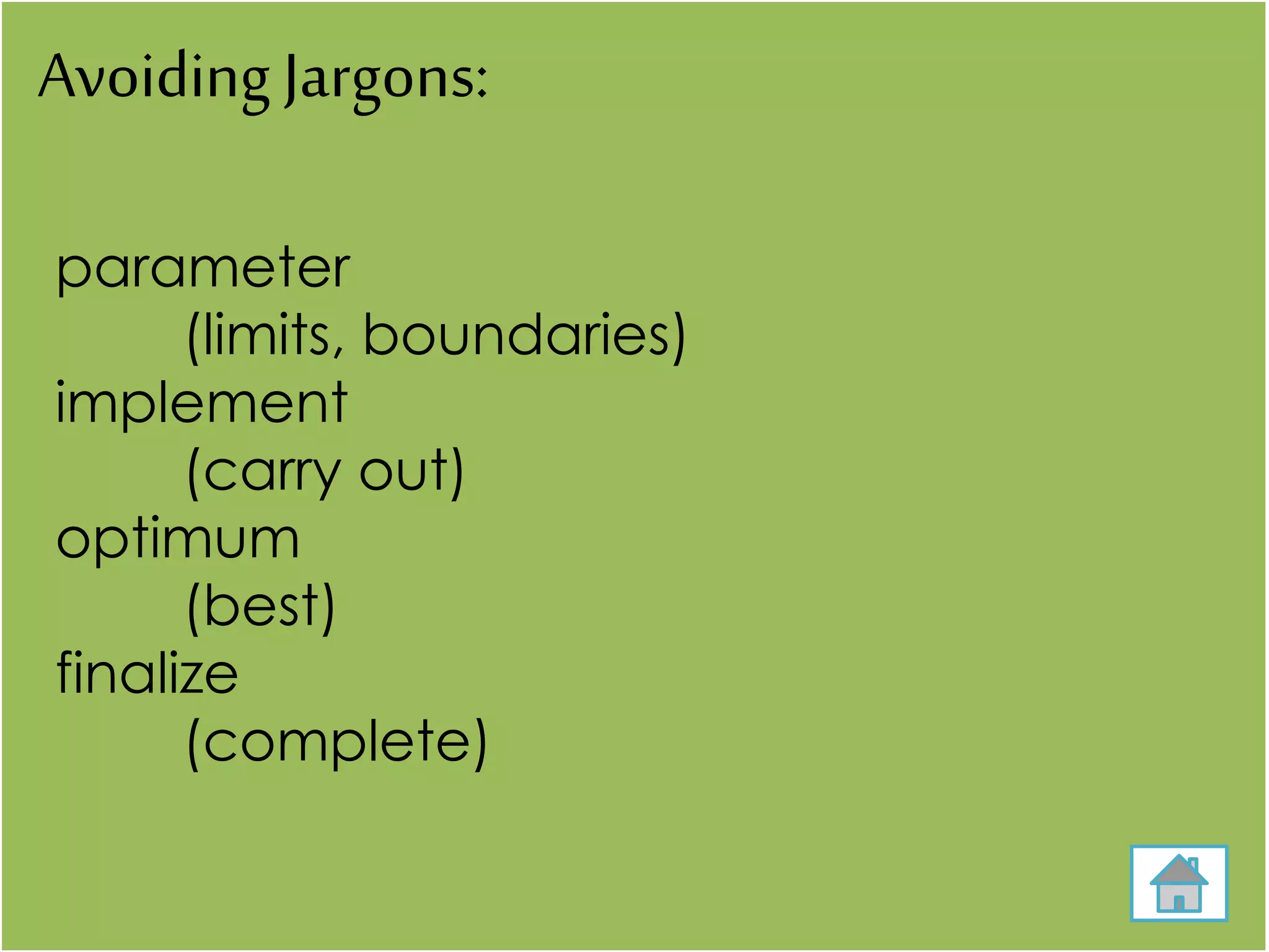 Avoiding Jargons:
parameter
(limits, boundaries)
implement
(carry out)
optimum
(best)
finalize
(complete)
 