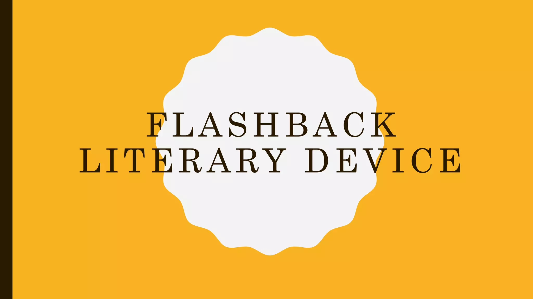 FLASHBACK
LITERARY DEVICE