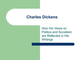 Charles Dickens How His Views on Politics and Socialism are Reflected in His Writings 