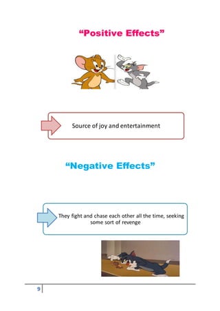 9
“Positive Effects”
“Negative Effects”
Source of joy and entertainment
They fight and chase each other all the time, seek...