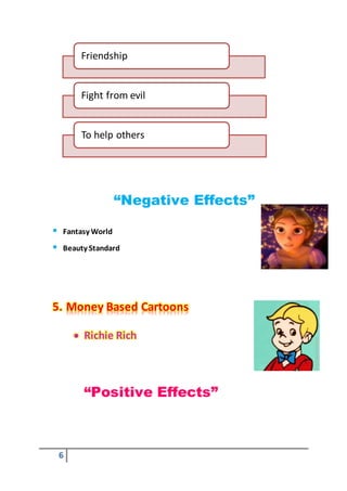 6
“Negative Effects”
 Fantasy World
 Beauty Standard
5. Money Based Cartoons
 Richie Rich
“Positive Effects”
Friendship...