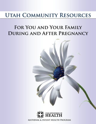 Utah Community Resources

  For You and Your Family
During and After Pregnancy




      MATERNAL & INFANT HEALTH PROGRAM
 