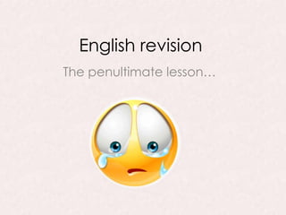 English revision
The penultimate lesson…
 