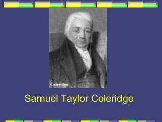 Samuel Taylor Coleridge
 