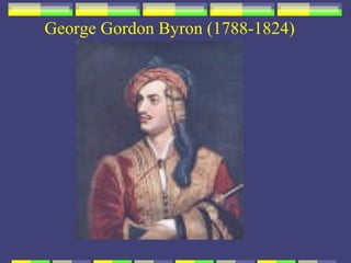 George Gordon Byron (1788-1824)
 