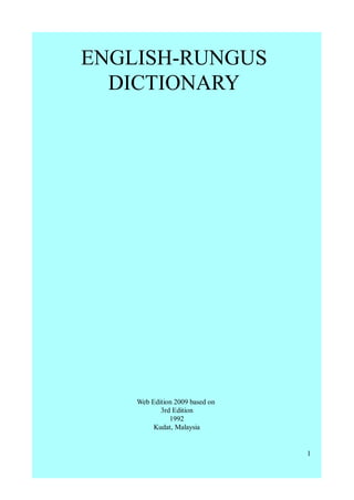 1
ENGLISH-RUNGUS
DICTIONARY
Web Edition 2009 based on
3rd Edition
1992
Kudat, Malaysia
 