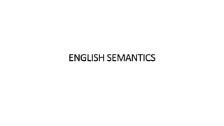 ENGLISH SEMANTICS
 