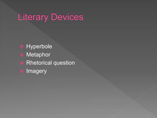  Hyperbole
 Metaphor
 Rhetorical question
 Imagery
 