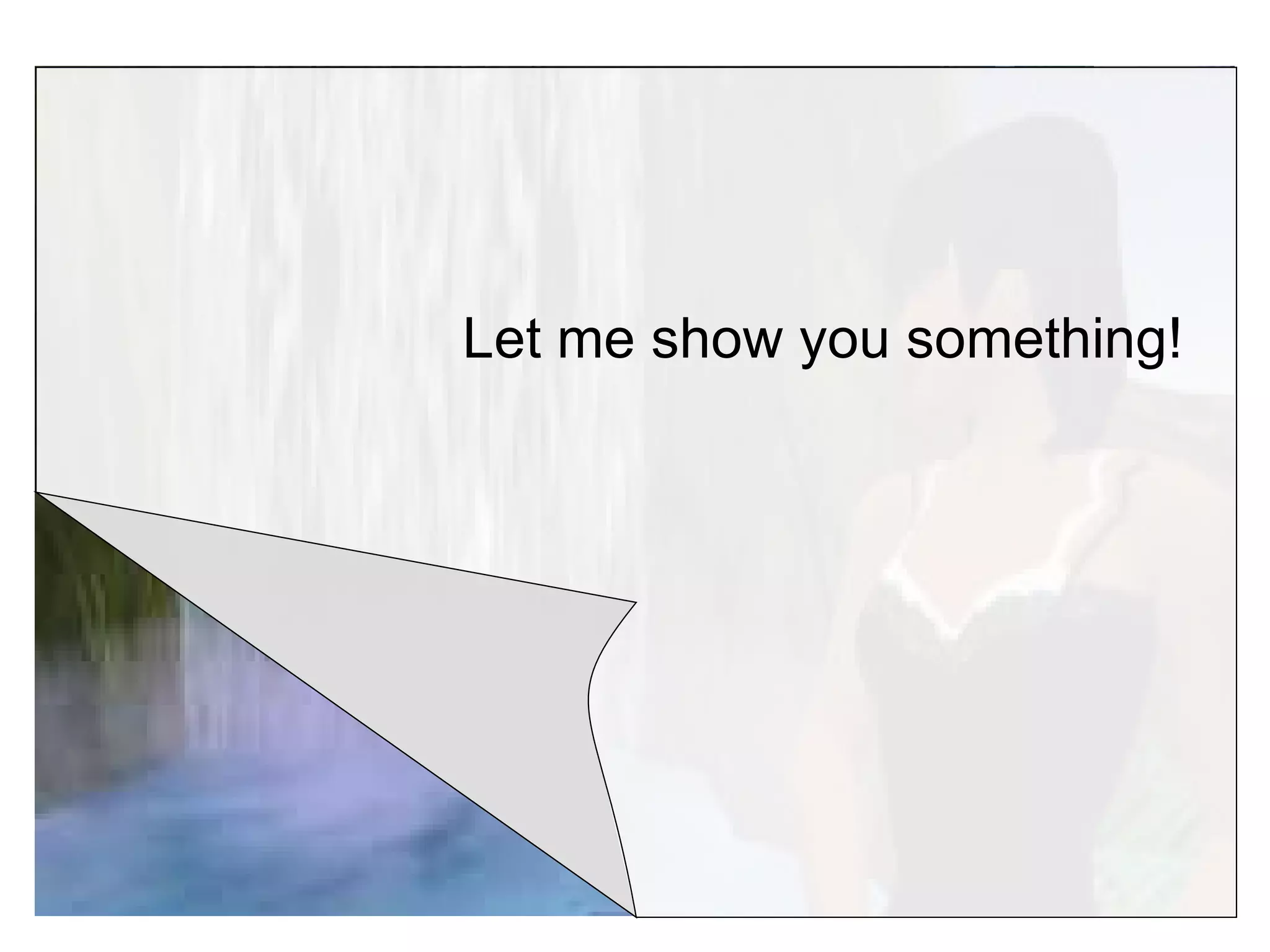 Let me show you something! 