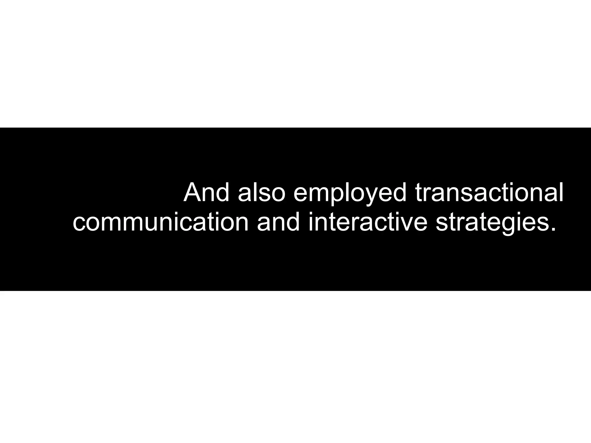 And also employed transactional communication and interactive strategies.  