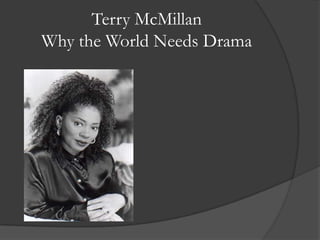 Terry McMillanWhy the World Needs Drama 