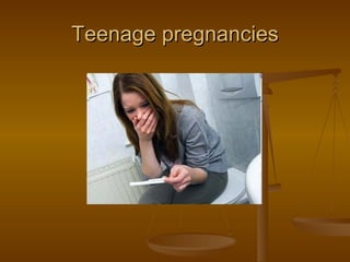 Teenage pregnancies
 