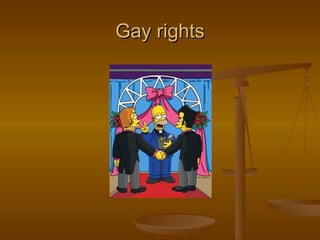 Gay rights
 