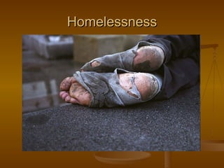 Homelessness
 