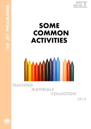 SOME
COMMON
ACTIVITIES
TEACHING
MATERIALS
COLLECTION
2013
THEJETPROGRAMME
 