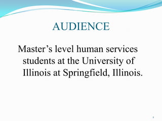 AUDIENCEMaster’s level human services students at the University of Illinois at Springfield, Illinois.2