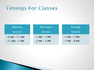 Morning
Session
•9 AM – 11 AM
•11 AM – 1 PM
Afternoon
Session
•1 PM – 3 PM
•3 PM – 5 PM
Evening
Session
•5 PM – 7 PM
•7 PM – 9 PM
 