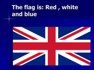 The flag is: Red , white and blue 