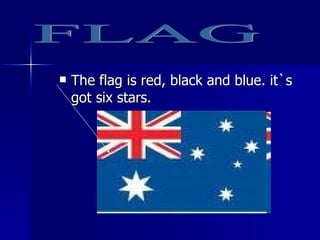 The flag is red, black and blue. it`s got six stars. FLAG 