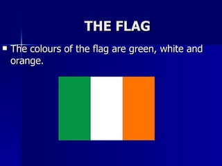The colours of the flag are green, white and orange. THE FLAG 