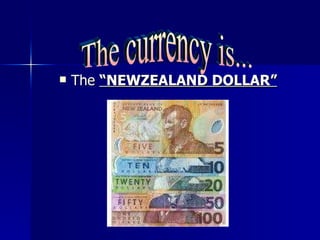 The  “NEWZEALAND DOLLAR” The currency is... 