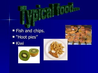 Fish and chips. “ Hoot pies” Kiwi Typical food... 