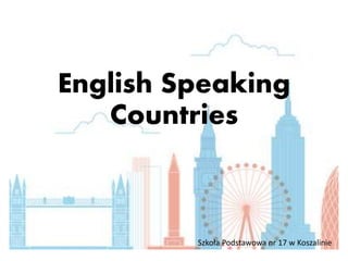 English Speaking
Countries
Szkoła Podstawowa nr 17 w Koszalinie
 