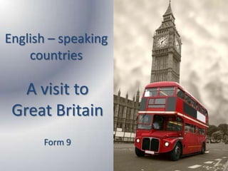 English – speaking
countries
A visit to
Great Britain
Form 9
 