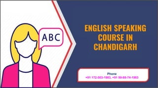 ENGLISH SPEAKING
COURSE IN
CHANDIGARH
Phone
+91 172-503-1983, +91 99-88-74-1983
 