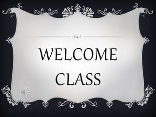 WELCOME
CLASS
 