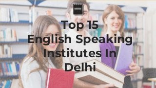 Top 15
English Speaking
Institutes In
Delhi
 