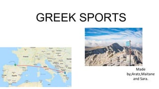 GREEK SPORTS
Made
by;Aratz,Maitane
and Sara.
 