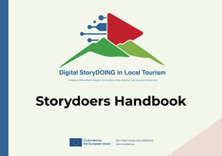 Digital StoryDOING in Local Tourism
ERASMUS+ PARTNERSHIP PROJECT OF BULGARIA, SPAIN, BELGIUM, ITALY AND AUSTRIA 2021-2023
Storydoers Handbook
 