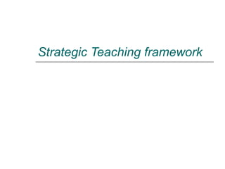 Strategic Teaching framework
 