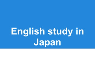 English study in
     Japan
 