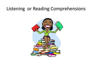 Listening or Reading Comprehensions
 