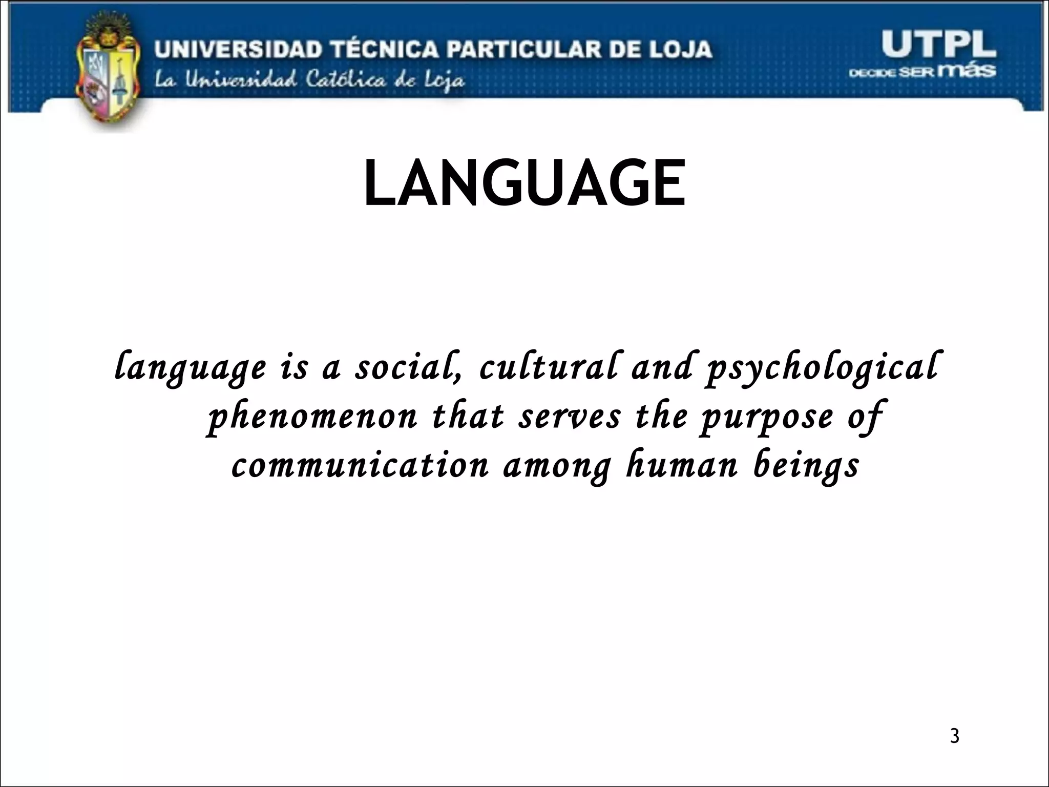 LANGUAGE language is a social, cultural and psychological phenomenon that serves the purpose of communication among human beings 