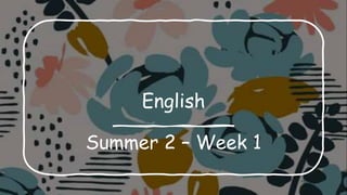 English
Summer 2 – Week 1
 