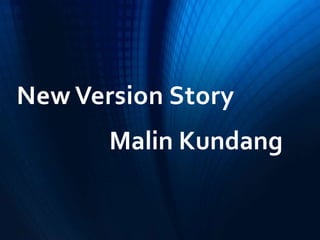 New Version Story
Malin Kundang
 