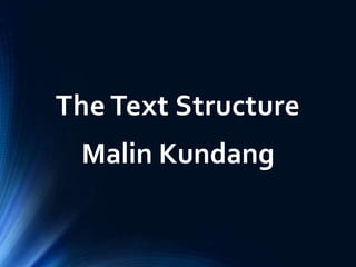 The Text Structure
Malin Kundang
 