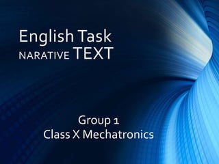 English Task
NARATIVE TEXT
Group 1
Class X Mechatronics
 