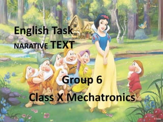 English Task
NARATIVE TEXT
Group 6
Class X Mechatronics
 