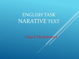 ENGLISH TASK
NARATIVE TEXT
Class X Mechatronics
 