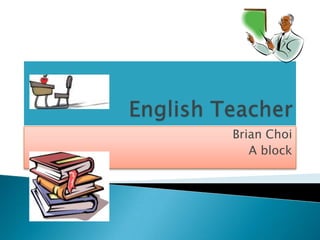 English Teacher Brian Choi A block 
