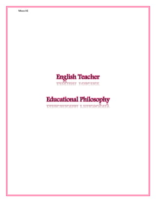 Moza AE
English Teacher
Educational Philosophy
 