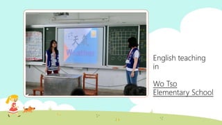English teaching
in
Wo Tso
Elementary School