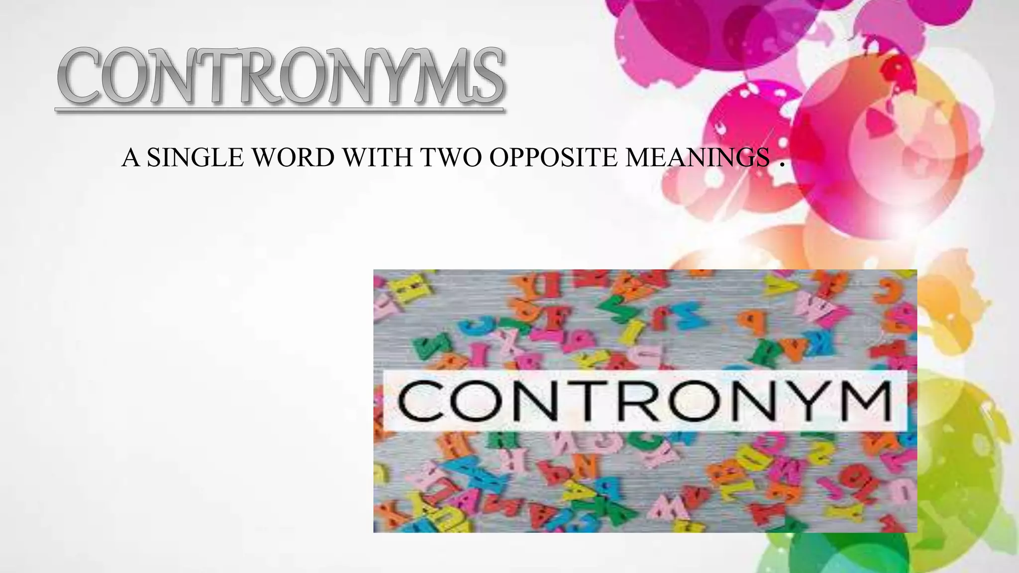 A SINGLE WORD WITH TWO OPPOSITE MEANINGS .
 