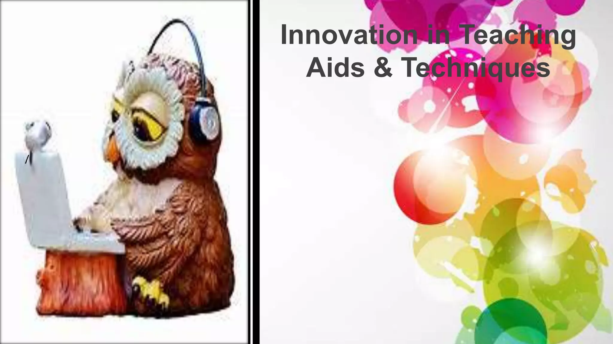 Innovation in Teaching
Aids & Techniques
/
 