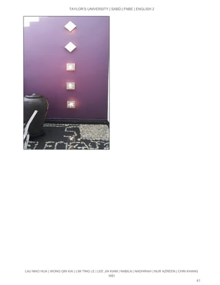  
TAYLOR’S UNIVERSITY | SABD | FNBE | ENGLISH 2 
LAU MAO HUA | WONG QIN KAI | LIM TING LE | LEE JIA KIAM | NABILA | NADHIRAH | NUR AZREEN | CHIN KHANG 
WEI 
41 
 